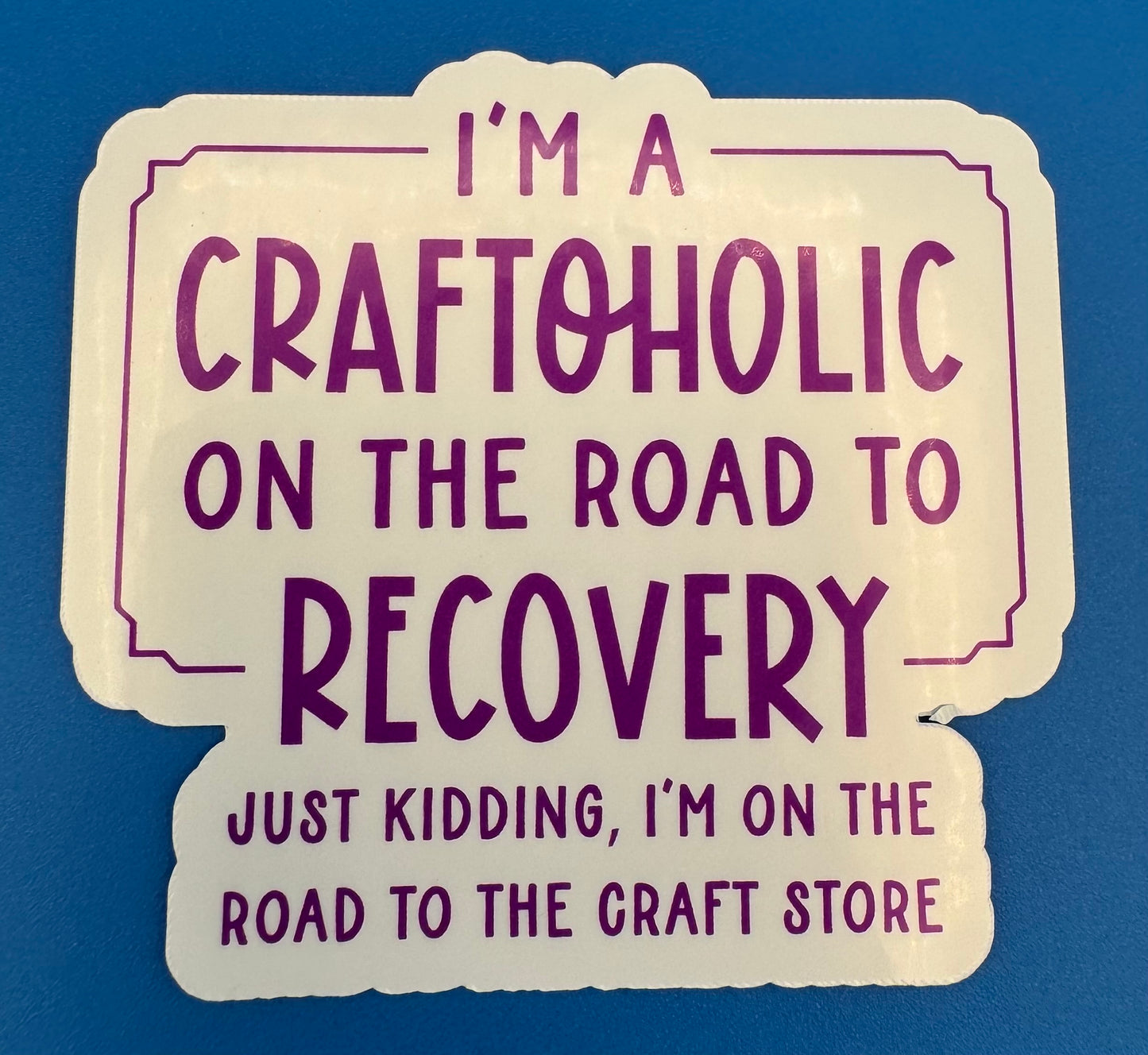 I'm A Craftoholilc On The Road To Recovery Vinyl Sticker