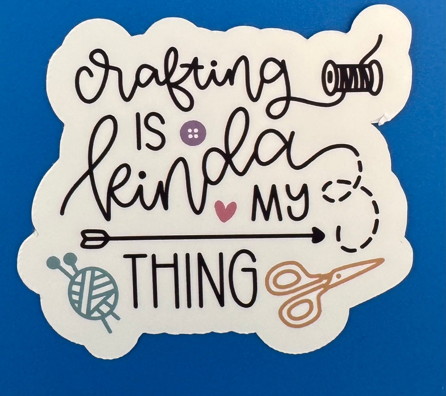 Crafting Is Kinda My Thing Vinyl Sticker