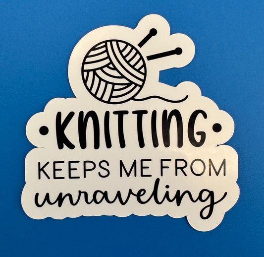 Knitting Keeps Me From Unraveling Vinyl Sticker