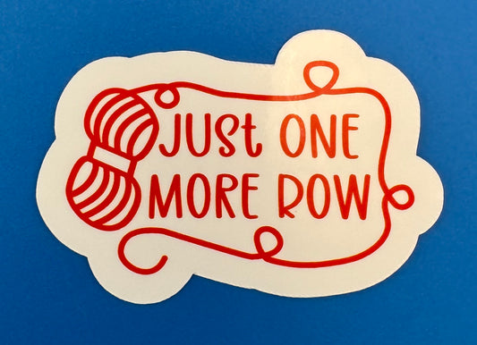 Just One More Row Vinyl Sticker