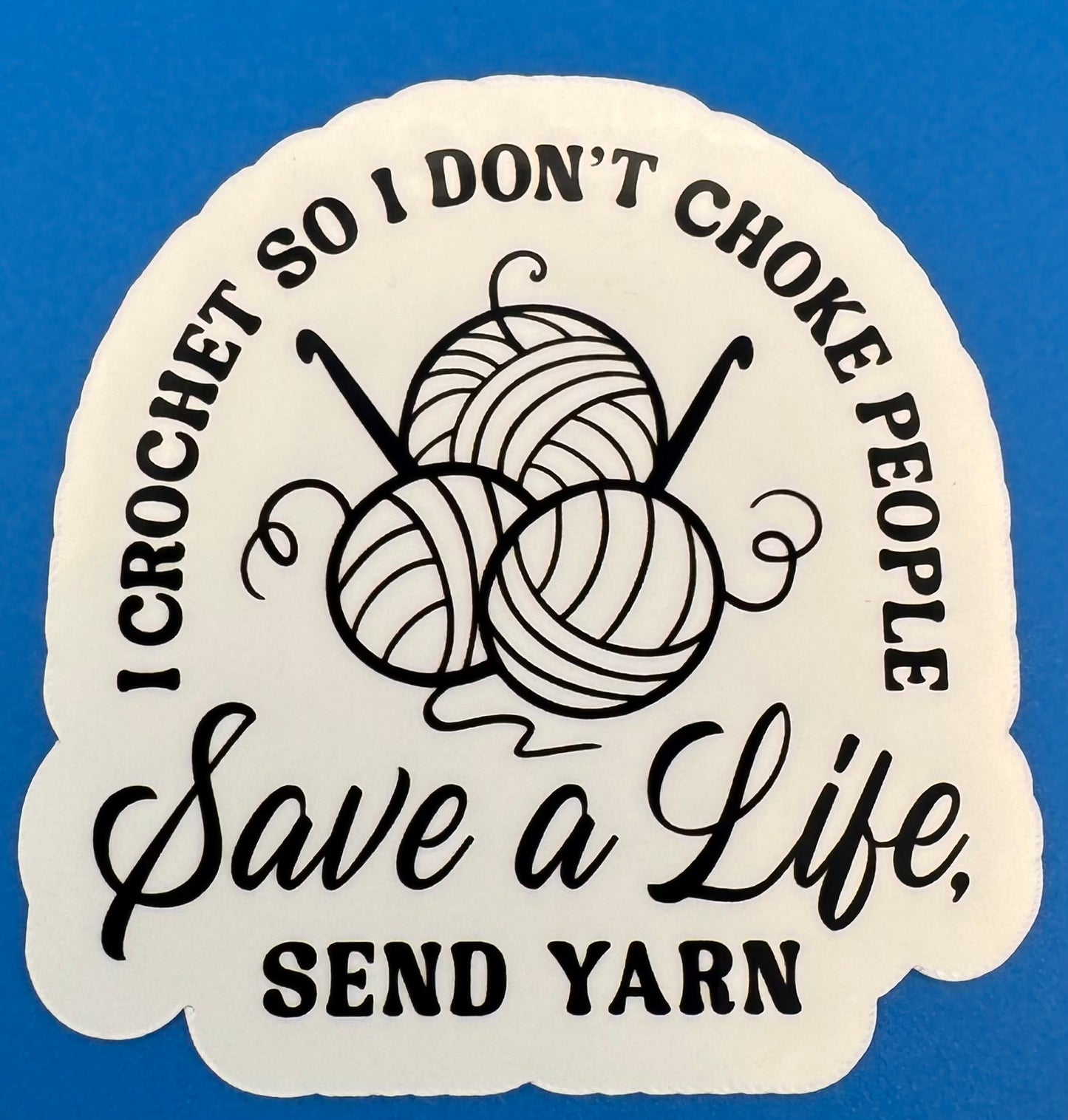I Crochet So I Don't Choke People Vinyl Sticker