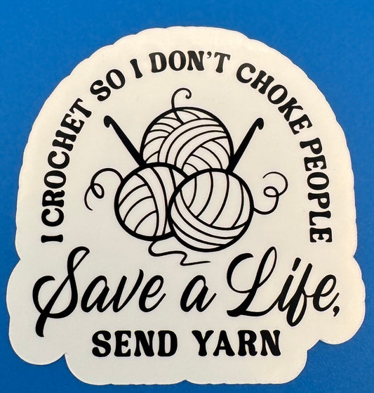I Crochet So I Don't Choke People Vinyl Sticker