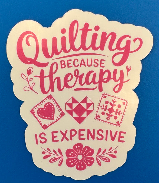 Quilting Because Therapy Is Expensive Vinyl Sticker