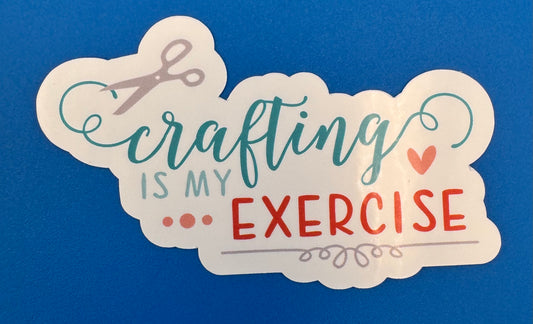 Crafting Is My Exercise Vinyl Sticker