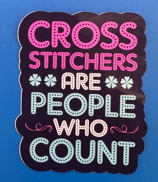 Cross Stitchers Are People Who Count Vinyl Sticker