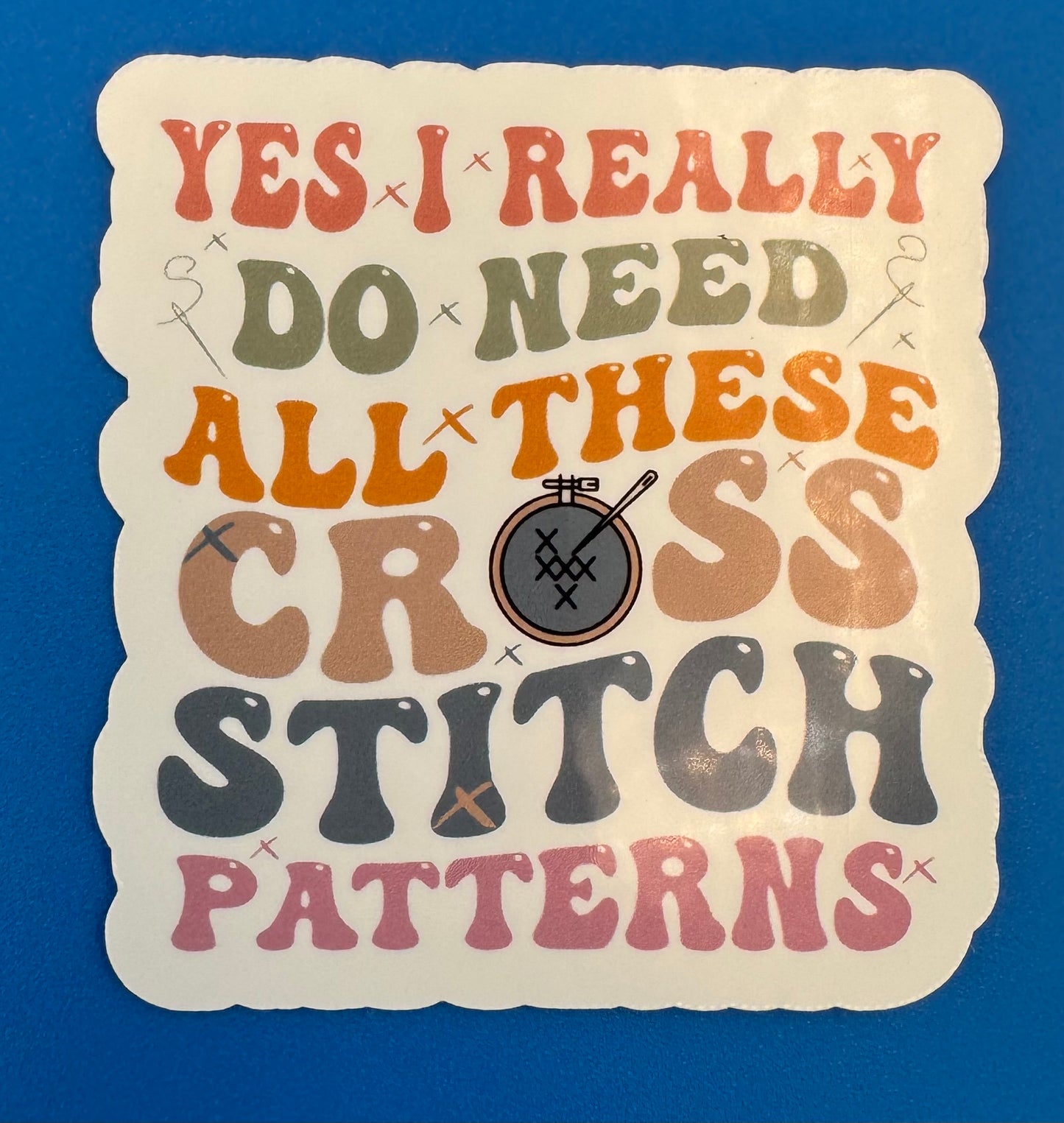 Yes I Really Do Need All These Cross Stitch Patterns Vinyl Sticker