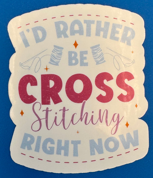 I'd Rather Be Cross Stitching Right Now Vinyl Sticker