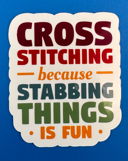 Cross Stitching Because Stabbing Things Is Fun Vinyl Sticker